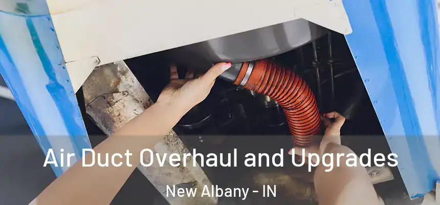  Air Duct Overhaul and Upgrades New Albany - IN