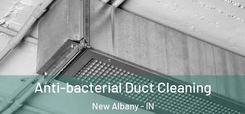  Anti-bacterial Duct Cleaning New Albany - IN