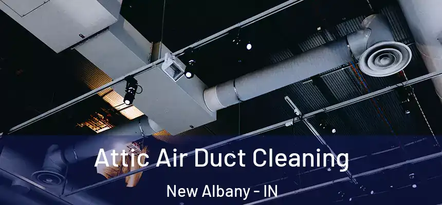  Attic Air Duct Cleaning New Albany - IN