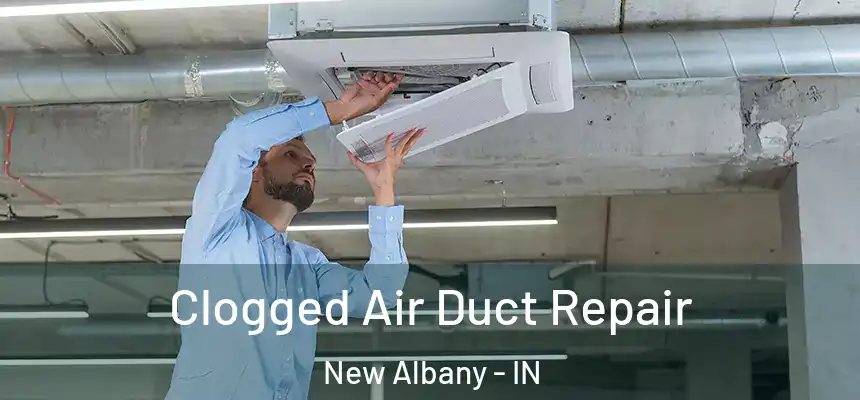  Clogged Air Duct Repair New Albany - IN