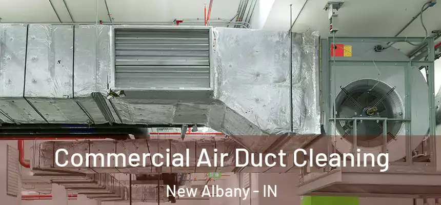  Commercial Air Duct Cleaning New Albany - IN