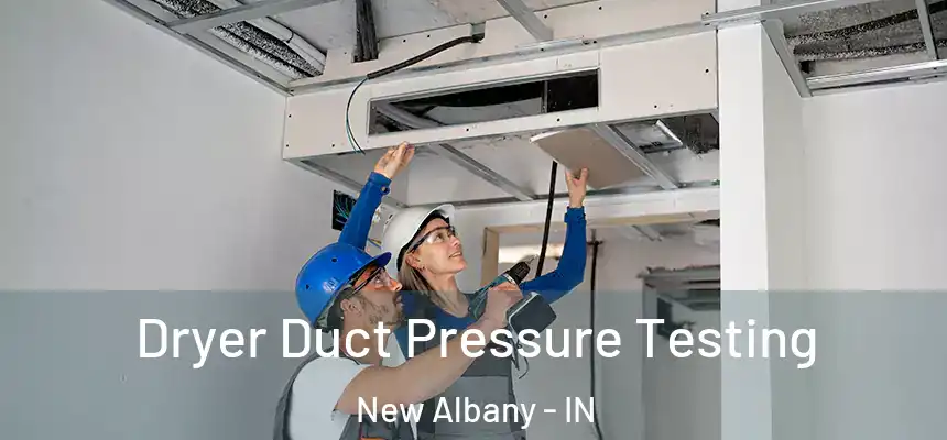  Dryer Duct Pressure Testing New Albany - IN