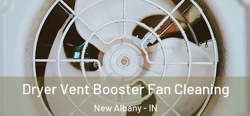  Dryer Vent Booster Fan Cleaning New Albany - IN