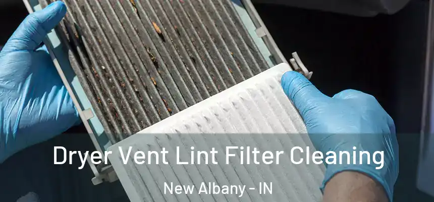  Dryer Vent Lint Filter Cleaning New Albany - IN