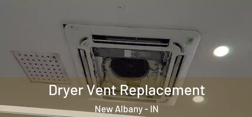 Dryer Vent Replacement New Albany - IN