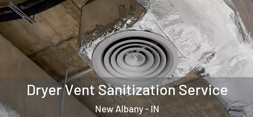 Dryer Vent Sanitization Service New Albany - IN