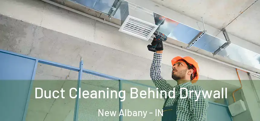  Duct Cleaning Behind Drywall New Albany - IN