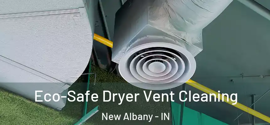  Eco-Safe Dryer Vent Cleaning New Albany - IN