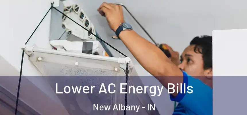  Lower AC Energy Bills New Albany - IN