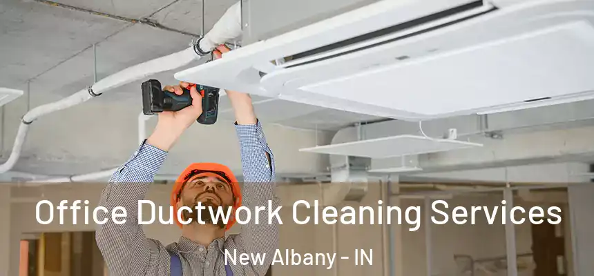  Office Ductwork Cleaning Services New Albany - IN