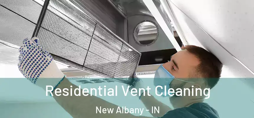  Residential Vent Cleaning New Albany - IN
