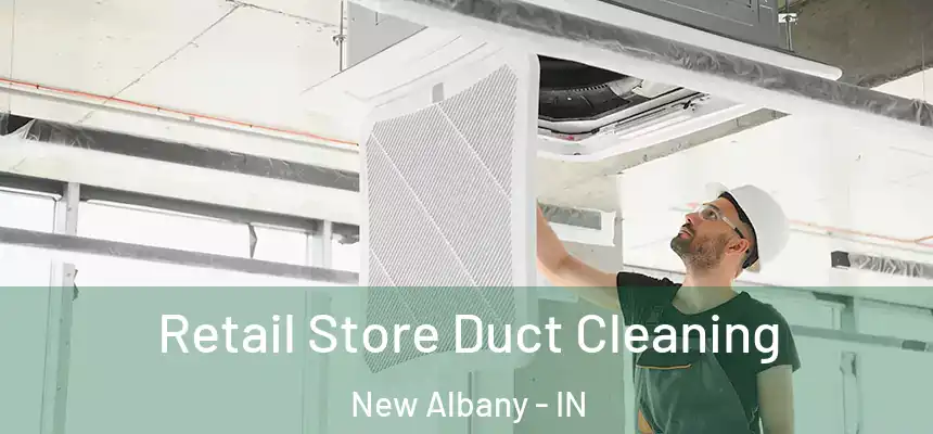  Retail Store Duct Cleaning New Albany - IN