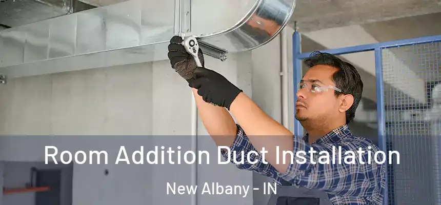  Room Addition Duct Installation New Albany - IN