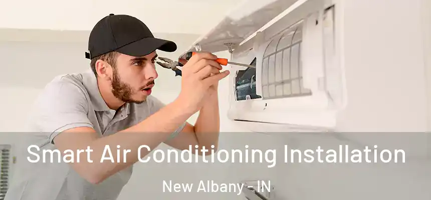  Smart Air Conditioning Installation New Albany - IN
