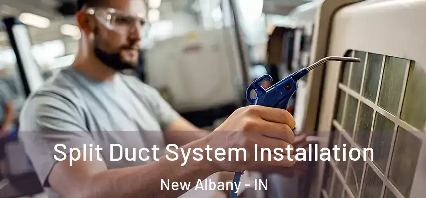  Split Duct System Installation New Albany - IN