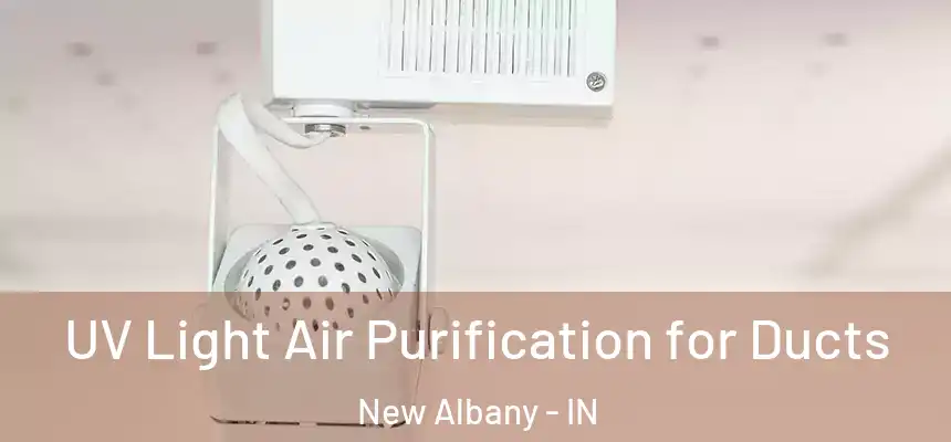  UV Light Air Purification for Ducts New Albany - IN