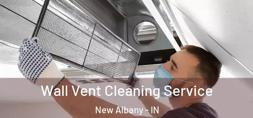  Wall Vent Cleaning Service New Albany - IN